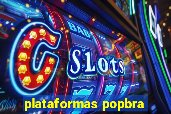 plataformas popbra